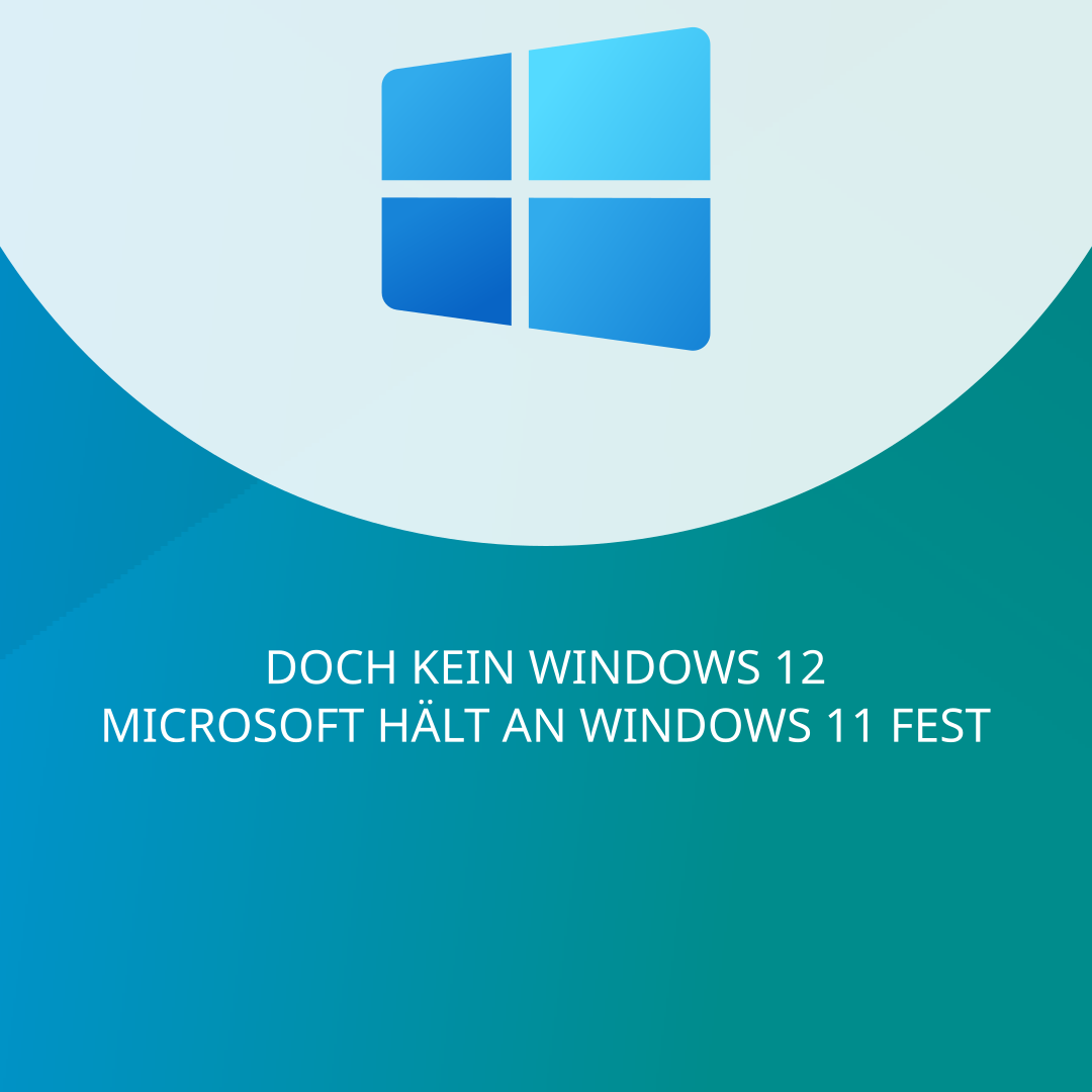 Doch kein Windows 12 - Microsoft hält an Windows 11 fest
